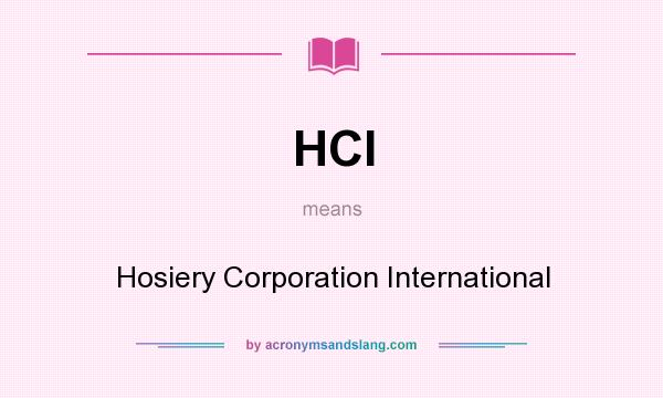 What does HCI mean? It stands for Hosiery Corporation International