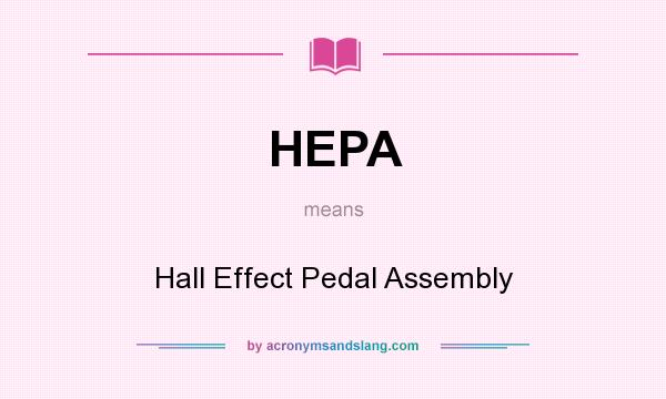 What does HEPA mean? It stands for Hall Effect Pedal Assembly
