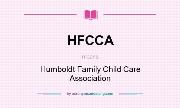 What does HFCCA mean? It stands for Humboldt Family Child Care Association