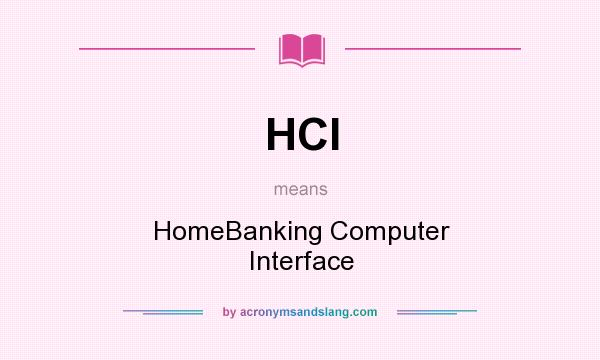 What does HCI mean? It stands for HomeBanking Computer Interface