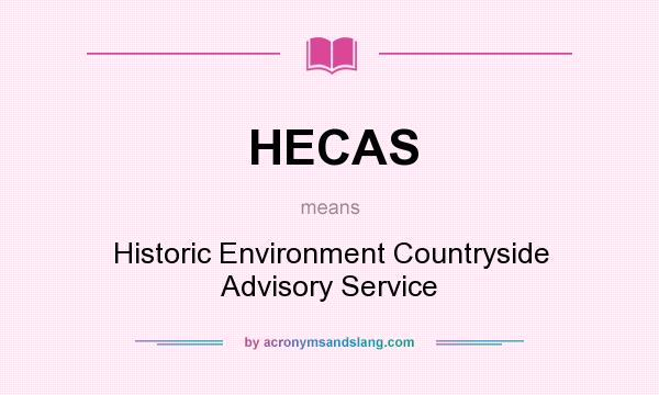 What does HECAS mean? It stands for Historic Environment Countryside Advisory Service