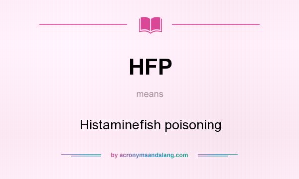 What does HFP mean? It stands for Histaminefish poisoning