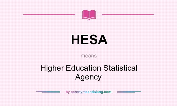 What does HESA mean? It stands for Higher Education Statistical Agency