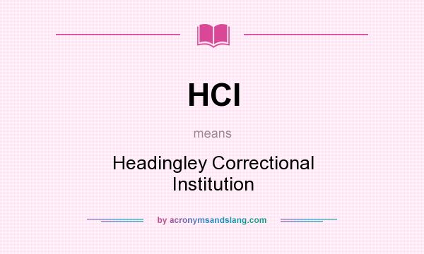 What does HCI mean? It stands for Headingley Correctional Institution