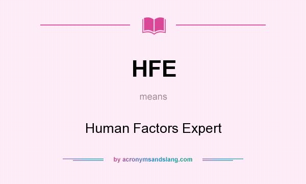 What does HFE mean? It stands for Human Factors Expert