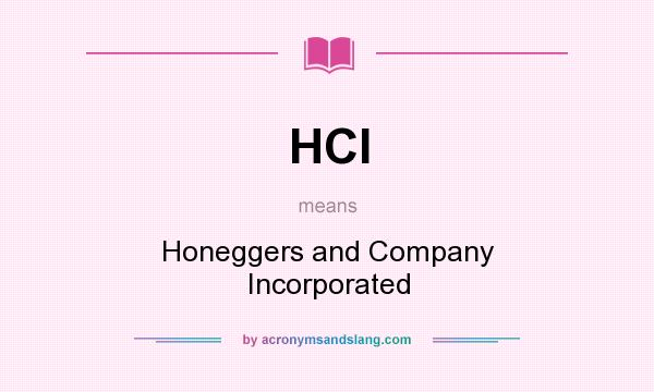 What does HCI mean? It stands for Honeggers and Company Incorporated