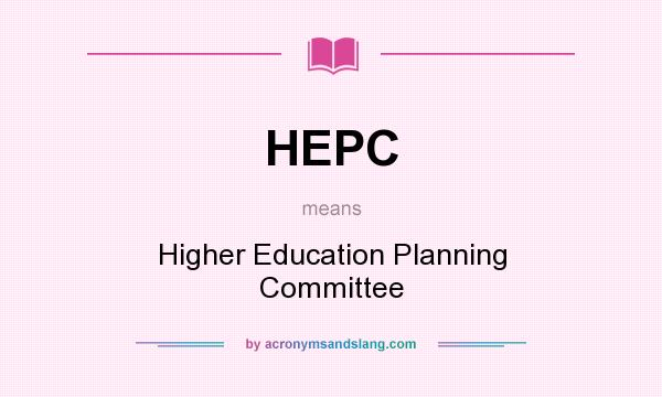 What does HEPC mean? It stands for Higher Education Planning Committee