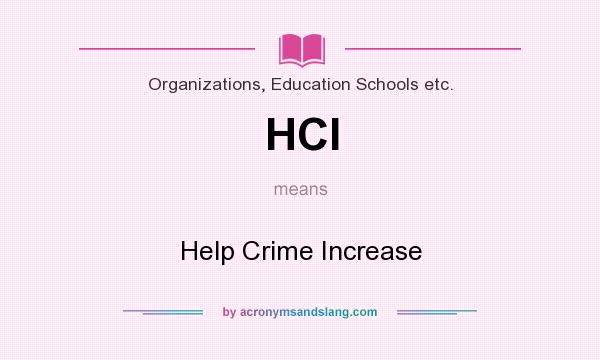 What does HCI mean? It stands for Help Crime Increase