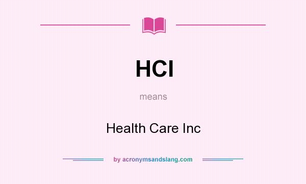 What does HCI mean? It stands for Health Care Inc