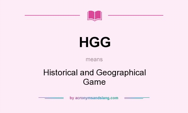 What does HGG mean? It stands for Historical and Geographical Game