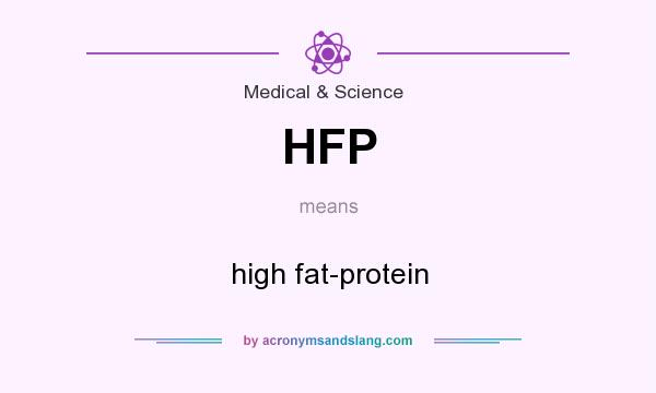 What does HFP mean? It stands for high fat-protein
