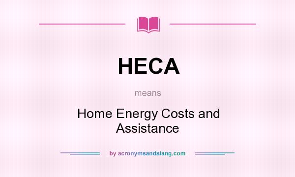 What does HECA mean? It stands for Home Energy Costs and Assistance