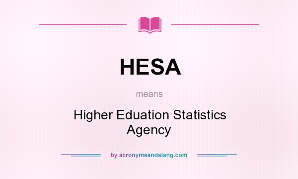 What does HESA mean? It stands for Higher Eduation Statistics Agency