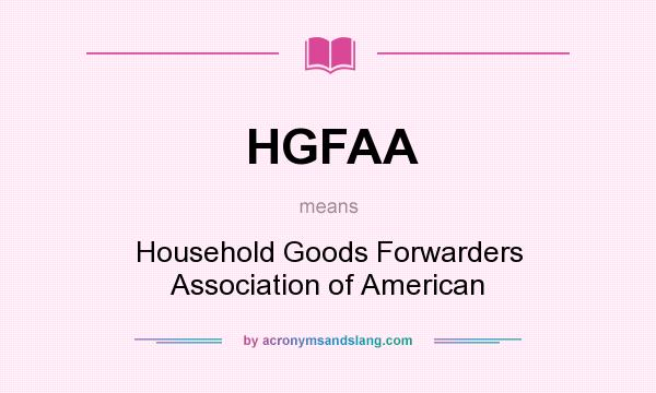 What does HGFAA mean? It stands for Household Goods Forwarders Association of American