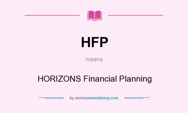 What does HFP mean? It stands for HORIZONS Financial Planning