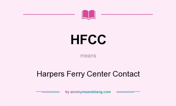 What does HFCC mean? It stands for Harpers Ferry Center Contact
