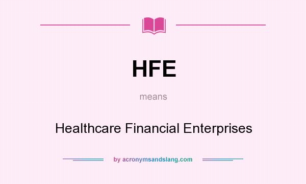 What does HFE mean? It stands for Healthcare Financial Enterprises