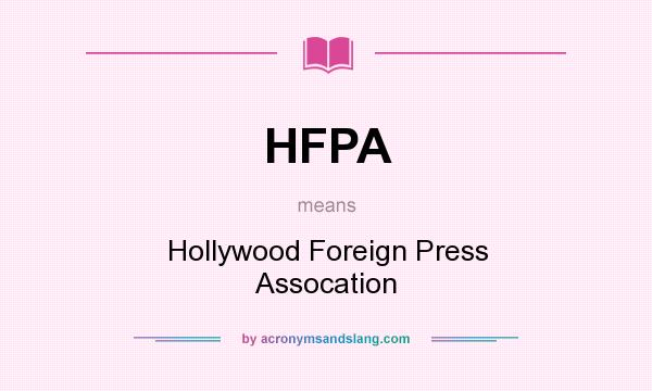 What does HFPA mean? It stands for Hollywood Foreign Press Assocation