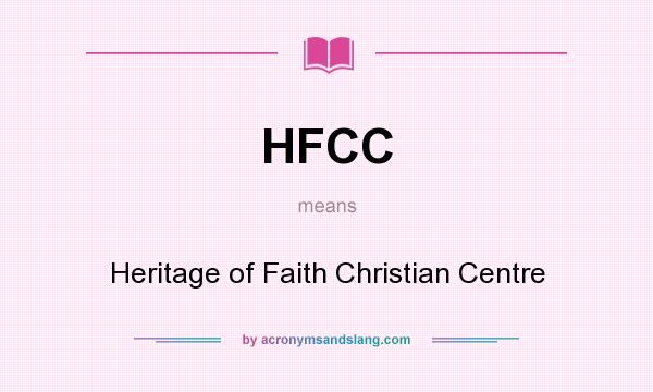 What does HFCC mean? It stands for Heritage of Faith Christian Centre