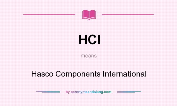 What does HCI mean? It stands for Hasco Components International