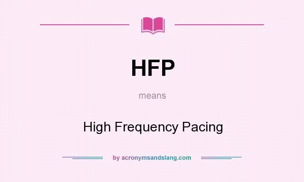 What does HFP mean? It stands for High Frequency Pacing