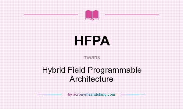 What does HFPA mean? It stands for Hybrid Field Programmable Architecture