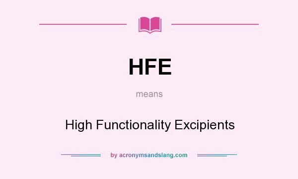 What does HFE mean? It stands for High Functionality Excipients