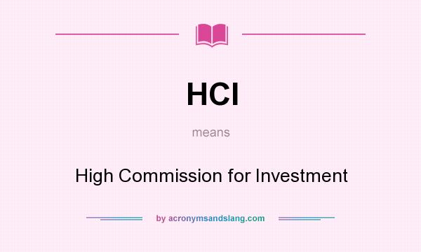 What does HCI mean? It stands for High Commission for Investment