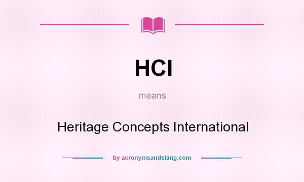 What does HCI mean? It stands for Heritage Concepts International