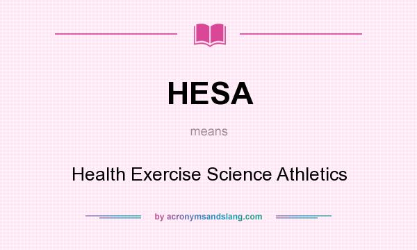 What does HESA mean? It stands for Health Exercise Science Athletics