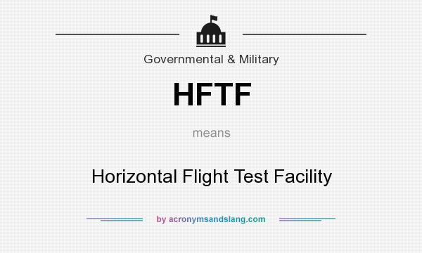 What does HFTF mean? It stands for Horizontal Flight Test Facility