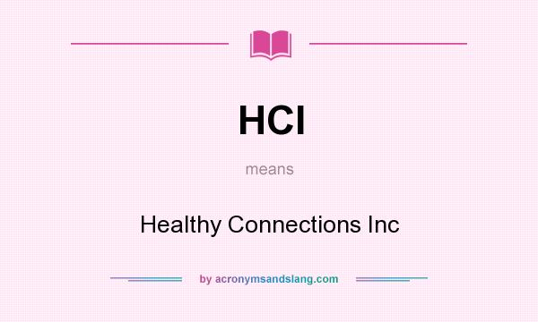 What does HCI mean? It stands for Healthy Connections Inc