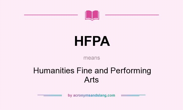 What does HFPA mean? It stands for Humanities Fine and Performing Arts