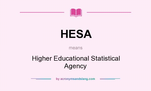 What does HESA mean? It stands for Higher Educational Statistical Agency