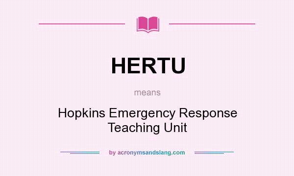 What does HERTU mean? It stands for Hopkins Emergency Response Teaching Unit