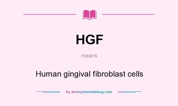What does HGF mean? It stands for Human gingival fibroblast cells