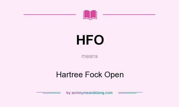 What does HFO mean? It stands for Hartree Fock Open