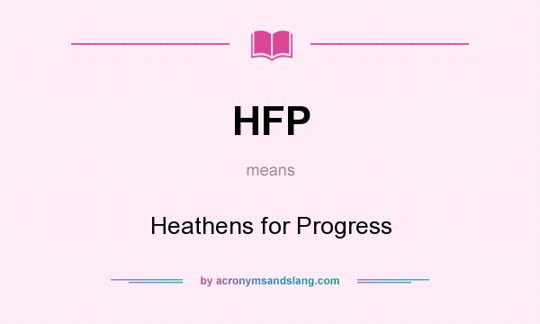What does HFP mean? It stands for Heathens for Progress