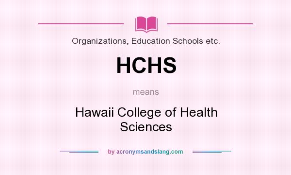 What does HCHS mean? It stands for Hawaii College of Health Sciences
