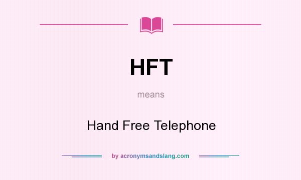 What does HFT mean? It stands for Hand Free Telephone
