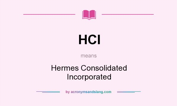 What does HCI mean? It stands for Hermes Consolidated Incorporated