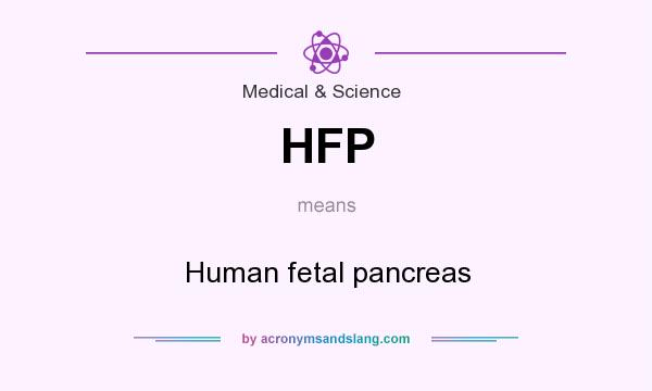 What does HFP mean? It stands for Human fetal pancreas
