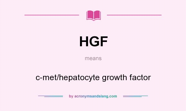 What does HGF mean? It stands for c-met/hepatocyte growth factor