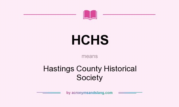 What does HCHS mean? It stands for Hastings County Historical Society