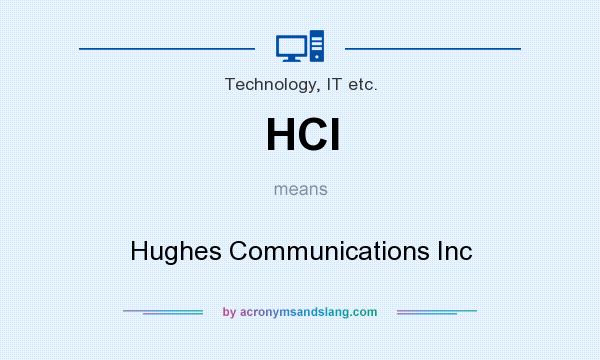 What does HCI mean? It stands for Hughes Communications Inc