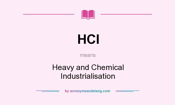 What does HCI mean? It stands for Heavy and Chemical Industrialisation