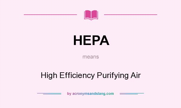 What does HEPA mean? It stands for High Efficiency Purifying Air
