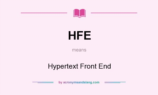 What does HFE mean? It stands for Hypertext Front End