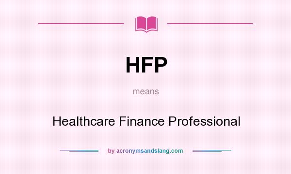 What does HFP mean? It stands for Healthcare Finance Professional