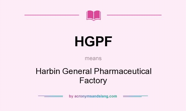 What does HGPF mean? It stands for Harbin General Pharmaceutical Factory